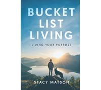 Bucket List Living: Living Your Purpose