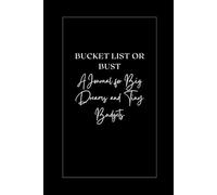 Bucket List or Bust: A Journal for Big Dreams and Tiny Budgets