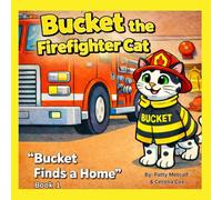Bucket the Firefighter Cat: Bucket Finds a Home - Book 1