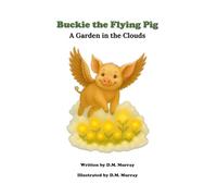 Buckie the Flying Pig: A Garden in the Clouds: 2