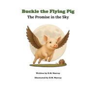 Buckie the Flying Pig: The Promise in the Sky: 1