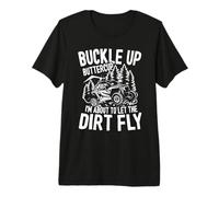 Buckle Up Buttercup I'm to Let The Dirt Fly Mudding Maglietta Premium
