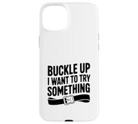 Buckle Up Voglio provare qualcosa di divertente avventura Custodia per iPhone 15 Plus