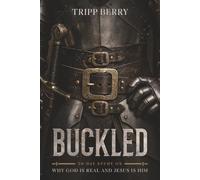 Buckled: A 30-Day Study on Why God Is Real and Jesus Is Him