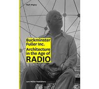 Buckminster Fuller Inc.: Architecture in the Age of Radio