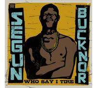 Bucknor Segun - Who Say I Tire