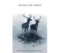 Bucks and Ashes: Hunting Through The Grief
