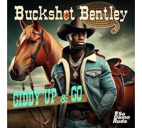 Buckshot Bentley - Giddy Up & Go