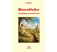 Bucoliche in italiano moderno: Nuova edizione in prosa moderna per studenti e lettori di oggi, con guida ai temi, contesto storico e ampio apparato interpretativo