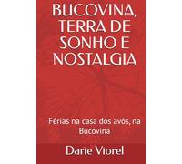 BUCOVINA, TERRA DE SONHO E NOSTALGIA: Férias na casa dos avós, na Bucovina