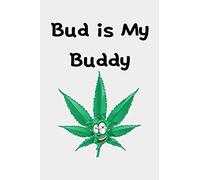 Bud Is My Buddy: Cannabis Journal For Strain Testing - Weed Smoker Notebook Gift - Medical Marijuana Logbook
