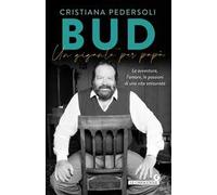 Bud. Un gigante per papà. Le avventure, l'amore, le passioni di una vita smisurata