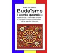 Budaïsme i teoria quàntica: Impermanència, la naturalesa de la realitat, la consciència i l'observació, interconnexió. Totes les analogies sorprenents.