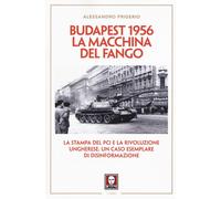 Budapest 1956. La macchina del fango. La stampa del PCI e la rivoluzione u...