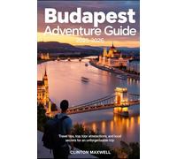 Budapest Adventure Guide 2025-2026: Travel Tips, Top Attractions, and Local Secrets for an Unforgettable Trip