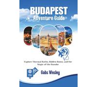BUDAPEST ADVENTURE GUIDE: Explore Thermal Baths, Hidden Ruins, and the Magic of the Danube