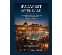 BUDAPEST AFTER DARK: THERMAL BATH DATES, RIVER WALKS, AND ROMANTIC DATE NIGHTS FOR COUPLES IN BUDAPEST