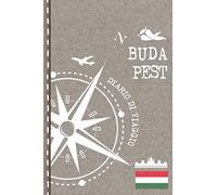 Budapest Diario di Viaggio: Journal dotted A5 per Scrivere Appunti, Disegnare, Ricordi, Quaderno da Disegno, Dot Grid Giornalino, Bucket List - Libro Attività per Viaggi e Vacanze Viaggiatore