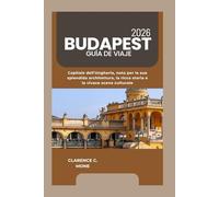 Budapest Guía de viaje 2026: Capital de Hungría, conocida por su impresionante arquitectura, rica historia y vibrante escena cultural
