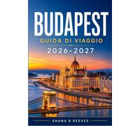 BUDAPEST GUIDA DI VIAGGIO 2026-2027: Una guida pratica al Parlamento, ai ruin bar e alle strade acciottolate di Buda.