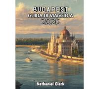 Budapest Guida Di Viaggio 2026: Scopri le terme, le bellezze fluviali, le strade storiche e i tesori nascosti d'Europa.