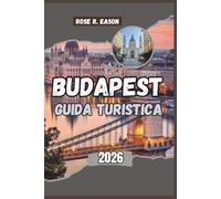 BUDAPEST GUIDA TURISTICA 2026: Budapest scoperta: la guida turistica completa alla perla del Danubio in Ungheria