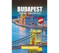 BUDAPEST GUIDA TURISTICA 2026: Consigli essenziali, gemme nascoste e meraviglie culturali lungo il Danubio