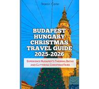 Budapest Hungary Christmas Travel Guide 2025-2026: Experience Budapest’s Thermal Baths and Glittering Christmas Fairs