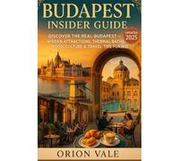 Budapest Insider Guide: Discover the Real Budapest - Hidden Attractions, Thermal Baths, Food, Culture & Travel Tips for 2025