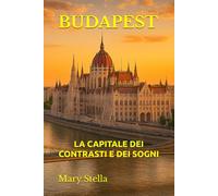 BUDAPEST: LA CAPITALE DEI CONTRASTI E DEI SOGNI