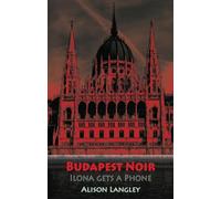 Budapest Noir: Ilona Gets A Phone: 5 (City Noir)