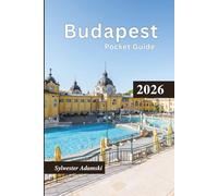 Budapest Pocket Guide 2026: Explore Top destinations, Cultural Lifestyle, History, Fine dining, Island, Day trips, & Itineraries