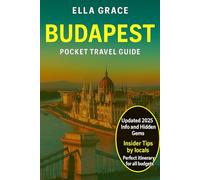 Budapest Pocket Travel Guide: “Discover Hungary’s Capital with Insider Tips, Must-See Attractions, Hidden Gems & Perfect Itineraries for All Budgets”