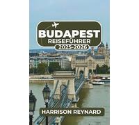 Budapest Reiseführer 2025-2026: Entdecken Sie, wie Geschichte, Nachtleben und Architektur zu einem unvergesslichen Abenteuer verschmelzen