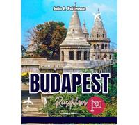 BUDAPEST REISEFÜHRER 2025-2026: Ihr Insider-Guide zu verborgenen Schätzen, Thermalbädern, Donaukreuzfahrten und unvergesslichen Erlebnissen in Ungarns Hauptstadt