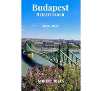 Budapest Reiseführer 2026-2027: Schlendern Sie über prachtvolle Boulevards, durch versteckte Innenhöfe und über lebhafte Märkte.