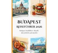 Budapest Reiseführer 2026: Budapest-Stadtführer: Aktuell, übersichtlich und nützlich