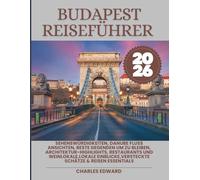 BUDAPEST REISEFÜHRER 2026: Sehenswürdigkeiten, Danube Fluss Ansichten, Beste Gegenden Um zu bleiben, Architektur-Highlights, Restaurants und ... Schätze & Reisen Essentials