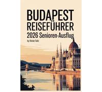 BUDAPEST Reiseführer 2026: Senioren-Ausflug
