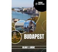 BUDAPEST REISEFÜHRER: Entdecken Sie Budapests Top-Spots, versteckte Schätze, Nachtleben, Outdoor-Abenteuer und Kultur mit praktischen Tipps und lokalen Einblicken