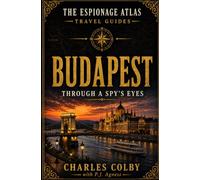 Budapest, Through A Spy's Eyes: Travel Guide to Surveillance, Revolt, and Cold War Memory