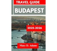 BUDAPEST TRAVEL GUIDE 2025-2026: Discover historic sites, trip itineraries, local experiences, wildlife and outdoor adventures. Discover cities like Miskolc, Sopron and more like a pro
