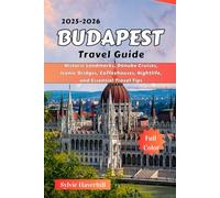 Budapest Travel Guide 2025-2026: Historic Landmarks, Danube Cruises, Iconic Bridges, Coffeehouses, Nightlife, and Essential Travel Tips