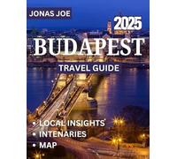 Budapest TRAVEL GUIDE 2025: The Heart of Europe: Discovering Budapest’s Timeless Charm