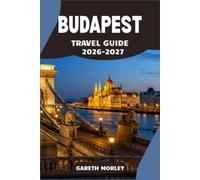 BUDAPEST TRAVEL GUIDE 2026-2027: A Practical Plan for Castles, Markets, and Thermal Waters