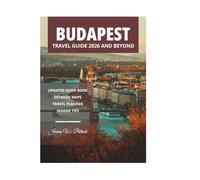 BUDAPEST TRAVEL GUIDE 2026 AND BEYOND