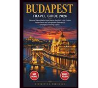 BUDAPEST TRAVEL GUIDE 2026: Discover Thermal Baths, Royal Palaces, Ruin Bars, Local Cuisine, Hidden Gems, and Unforgettable Experiences in Hungary’s Stunning Capital