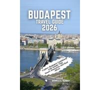 Budapest Travel Guide 2026: Explore Budapest Confidently with Insider Tips, Smart Itineraries and Real Advice