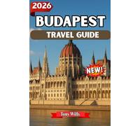 BUDAPEST TRAVEL GUIDE 2026: Explore Budapest: Discover the Best Sights, Food, Culture, and Hidden Gems in Hungary’s Capital