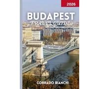 BUDAPEST TRAVEL GUIDE 2026: Explore the Best of Budapest - History, Culture, Cuisine, and Experiences for Every Traveler